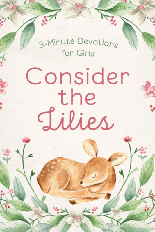 Consider the Lilies: 3-Minute Devotions for Girls
